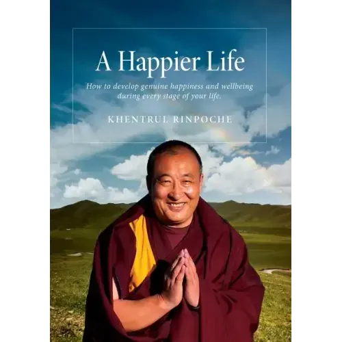 A Happier Life: How to develop genuine happiness and wellbeing during every stage of your life.