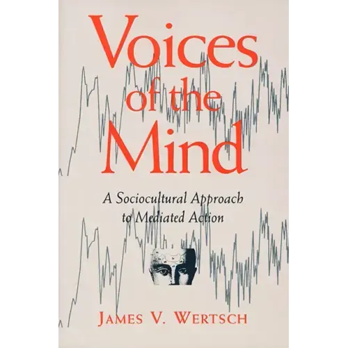 Voices of the Mind: Sociocultural Approach to Mediated Action