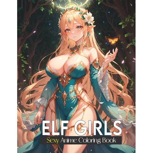 Sexy coloring book for adults: Elf Girls: Lover of manga, anime and Stress Relief coloring pages for naughty adults.
