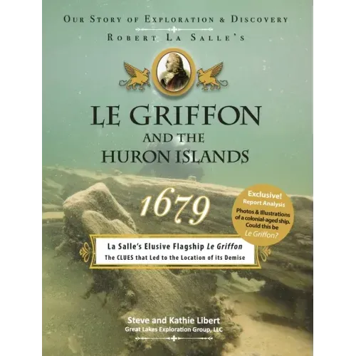 Le Griffon and the Huron Islands - 1679: Our Story of Exploration and Discovery