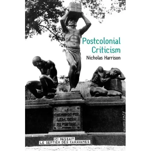 Postcolonial Criticism: History, Theory and the Work of Fiction
