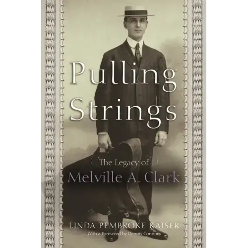 Pulling Strings: The Legacy of Melville A. Clark