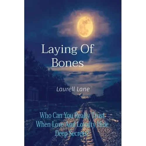 Laying Of Bones: Who Can You Really Trust When Love And Loyalty Hide Deep Secrets?