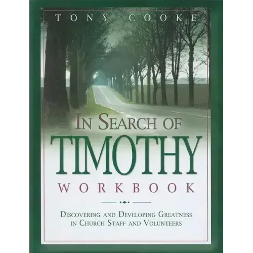 In Search of Timothy Workbook: Discovering and Developing Greatness in Church Staff and Volunteers