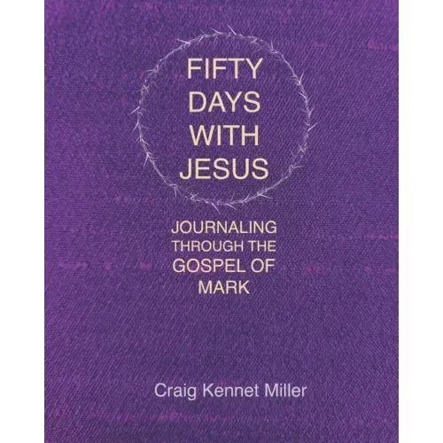 Fifty Days with Jesus: Journaling through the Gospel of Mark