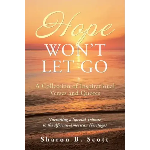 Hope Won't Let Go: A Collection of Inspirational Verses and Quotes