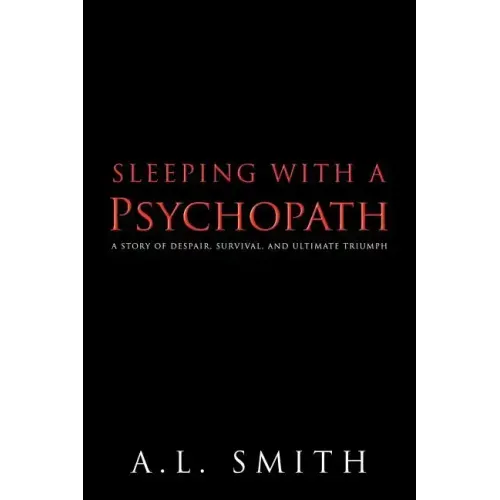 Sleeping with a Psychopath: A Story of Despair, Survival, and Ultimate Triumph