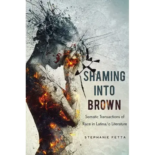 Shaming into Brown: Somatic Transactions of Race in Latina/o Literature