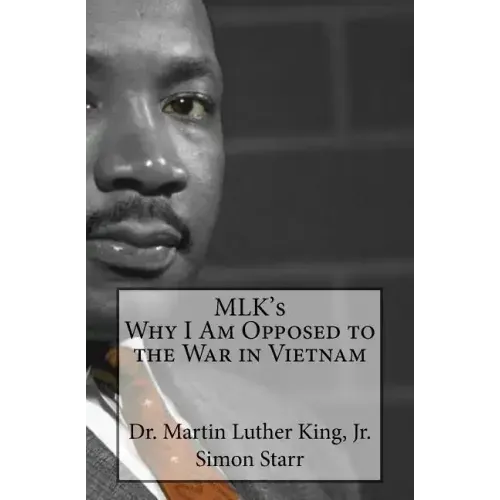 MLK's Why I Am Opposed to the War in Vietnam: Dr. Martin Luther King, Jr.