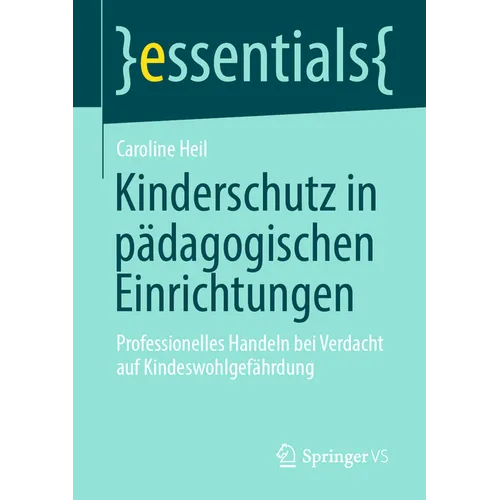 Kinderschutz in Pädagogischen Einrichtungen: Professionelles Handeln Bei Verdacht Auf Kindeswohlgefährdung