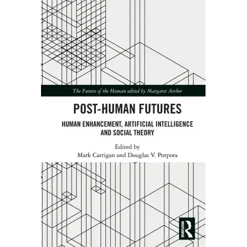 Post-Human Futures: Human Enhancement, Artificial Intelligence and Social Theory