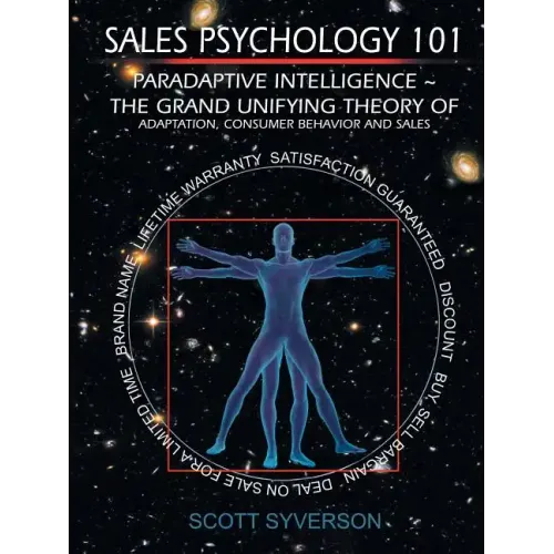 Sales Psychology 101: Paradaptive Intelligence The Grand Unifying Theory of Adaptation, Consumer Behavior and Sales.