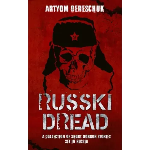 Russki Dread: A Collection of Short Horror Stories Set in Russia