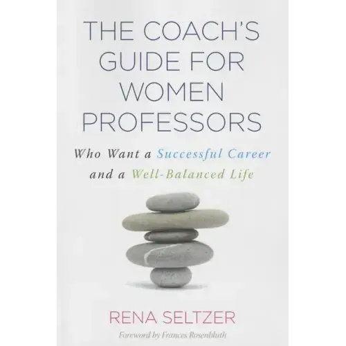 The Coach's Guide for Women Professors: Who Want a Successful Career and a Well-Balanced Life