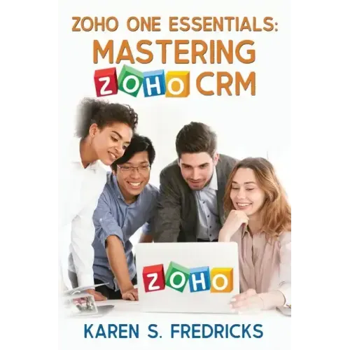 Zoho One Essentials: Mastering Zoho CRM