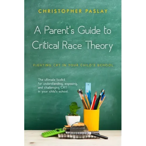 A Parent's Guide to Critical Race Theory: Fighting CRT in Your Child's School