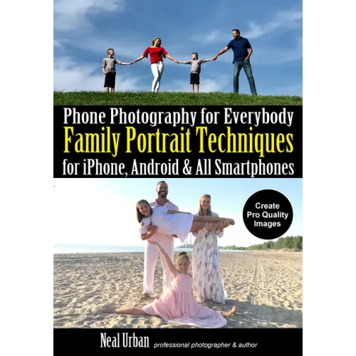 Phone Photography for Everybody: Family Portrait Techniques for Iphone, Android & All Smartphones