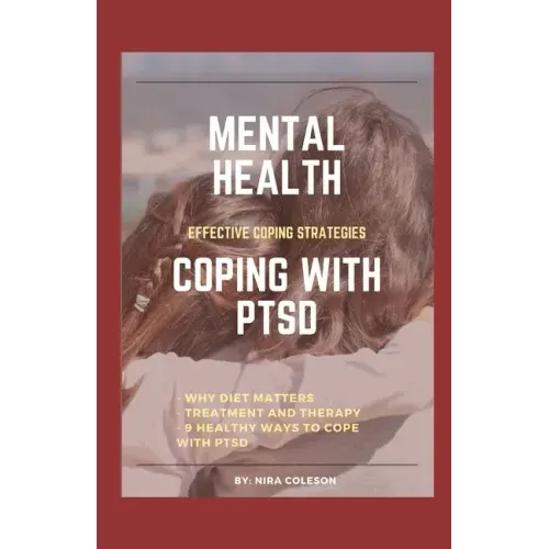 Mental Health: COPING WITH PTSD: Effective coping strategies, why diet matters, treatment and therapy, 9 health ways to cope with PTS