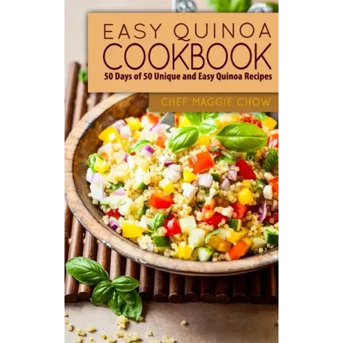 Easy Quinoa Cookbook: 50 Days of 50 Unique and Easy Quinoa Recipes