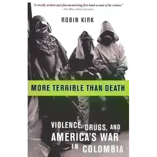 More Terrible Than Death: Massacre, Drugs, and America's War in Colombia