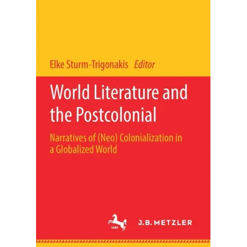World Literature and the Postcolonial: Narratives of (Neo) Colonialization in a Globalized World