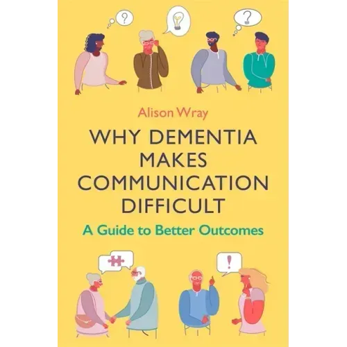 Why Dementia Makes Communication Difficult: A Guide to Better Outcomes