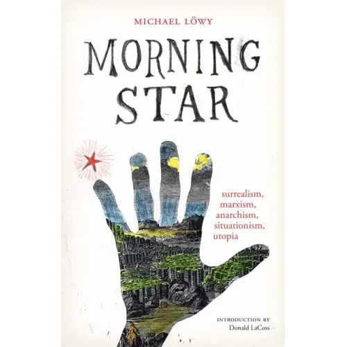 Morning Star: surrealism, marxism, anarchism, situationism, utopia