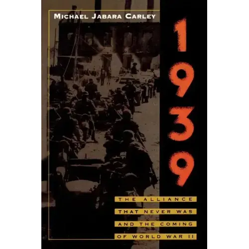 1939: The Alliance That Never Was and the Coming of World War II