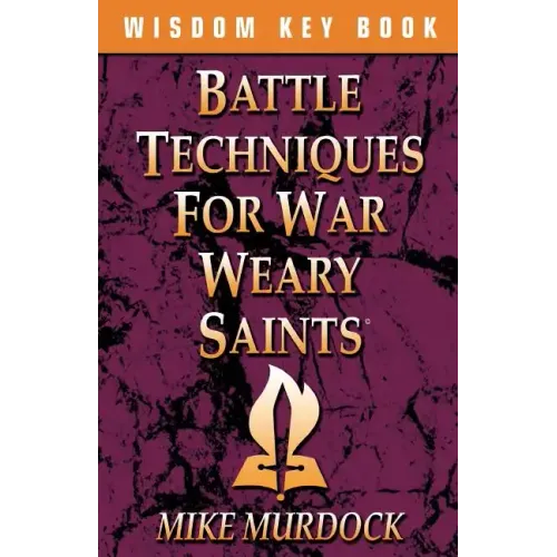 Battle Techniques for War Weary Saints