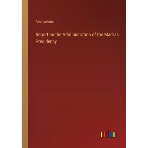 Report on the Administration of the Madras Presidency