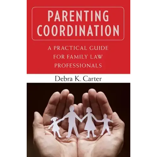 Parenting Coordination: A Practical Guide for Family Law Professionals
