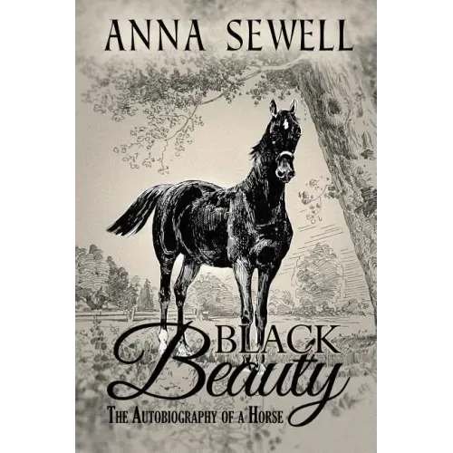 Black Beauty, The Autobiography of a Horse: Illustrated