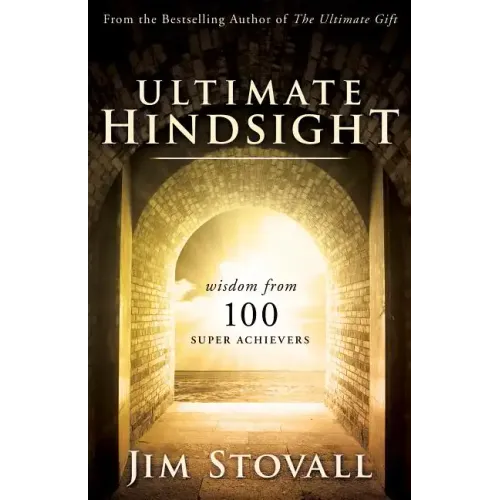 Ultimate Hindsight: Wisdom from 100 Super Achievers
