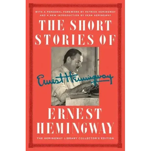 The Short Stories of Ernest Hemingway: The Hemingway Library Collector's Edition