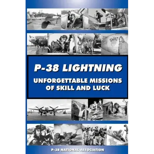 P-38 LIGHTNING Unforgettable Missions of Skill and Luck