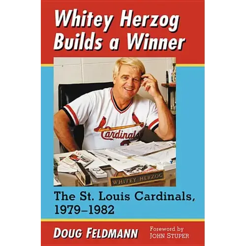 Whitey Herzog Builds a Winner: The St. Louis Cardinals, 1979-1982
