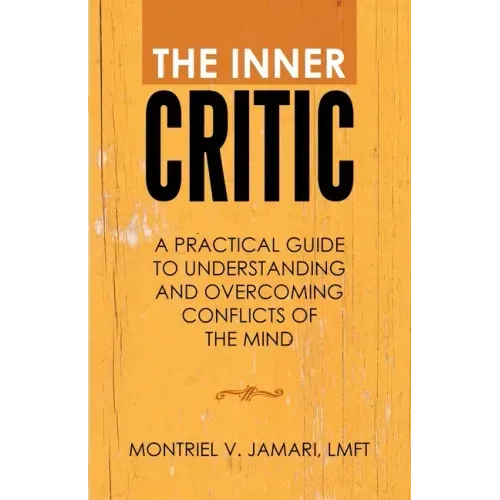 The Inner Critic: A Practical Guide to Understanding and Overcoming Conflicts of the Mind
