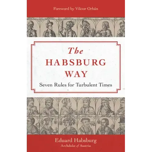 The Habsburg Way: Seven Rules for Turbulent Times