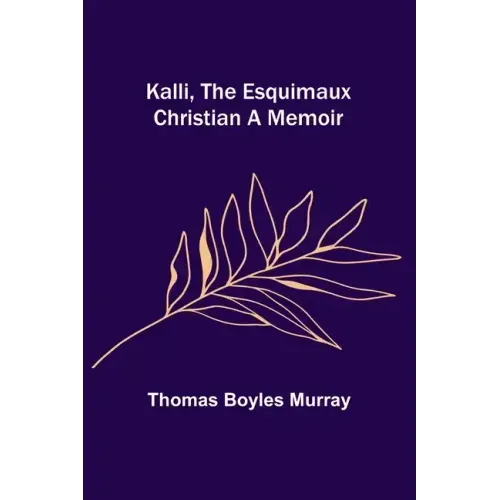 Kalli, the Esquimaux Christian A Memoir