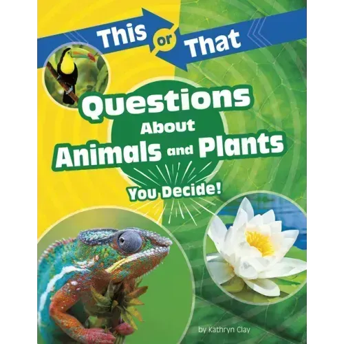 This or That Questions about Animals and Plants: You Decide!