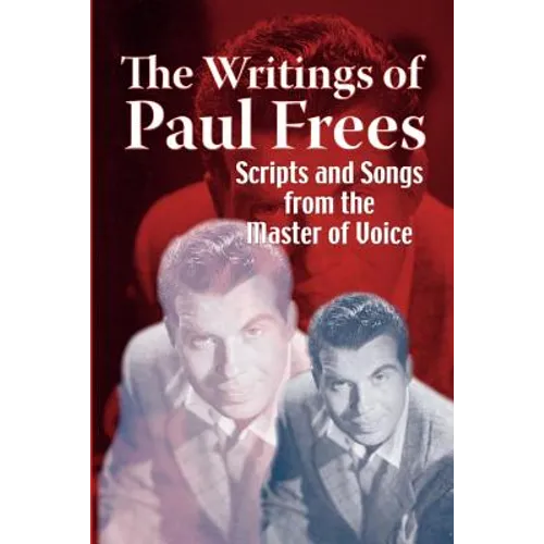 The Writings of Paul Frees: Scripts & Songs from the Master of Voice