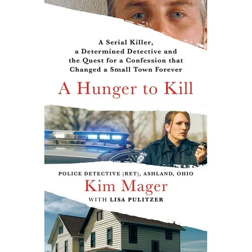 A Hunger to Kill: A Serial Killer, a Determined Detective, and the Quest for a Confession That Changed a Small Town Forever