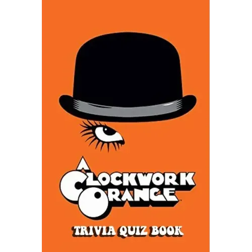 A Clockwork Orange: Trivia Quiz Book