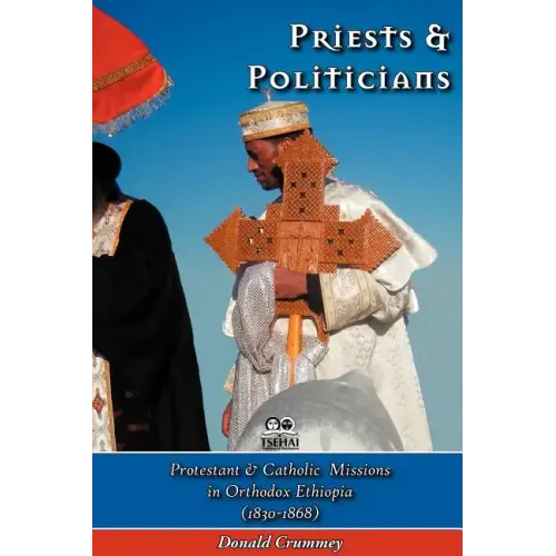 Priests and Politicians: Protestant and Catholic Missions in Orthodox Ethiopia (1830-1868)
