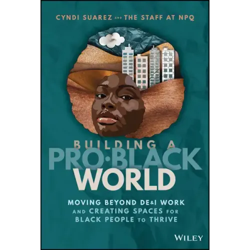 Building a Pro-Black World: Moving Beyond De&i Work and Creating Spaces for Black People to Thrive