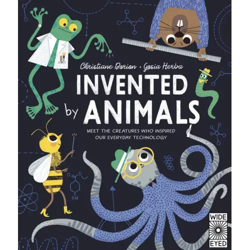 Invented by Animals: Meet the Creatures Who Inspired Our Everyday Technology