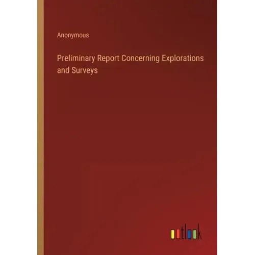 Preliminary Report Concerning Explorations and Surveys