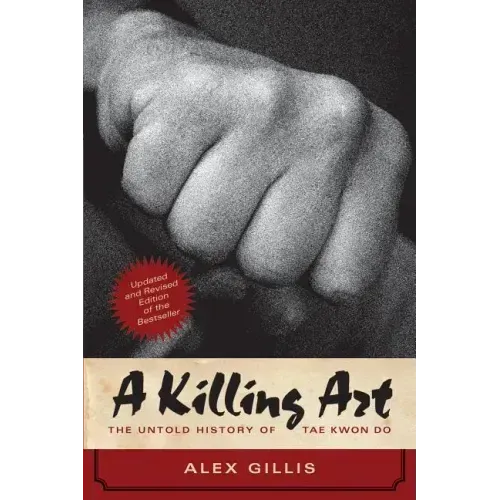 A Killing Art: The Untold History of Tae Kwon Do, Updated and Revised