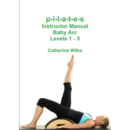 p-i-l-a-t-e-s Instructor Manual Baby Arc Levels 1 - 5