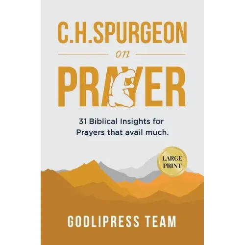 C. H. Spurgeon on Prayer: 31 Biblical Insights for Prayers that avail much (LARGE PRINT)